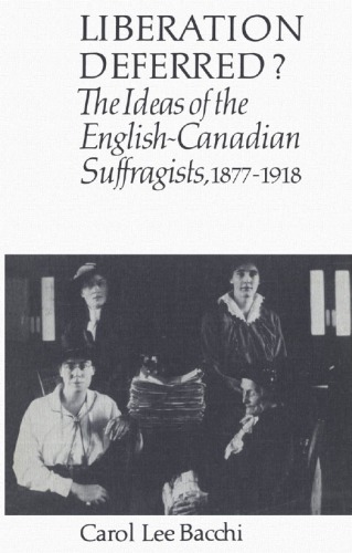 Liberation deferred? : the ideas of the English-Canadian suffragists, 1877-1918